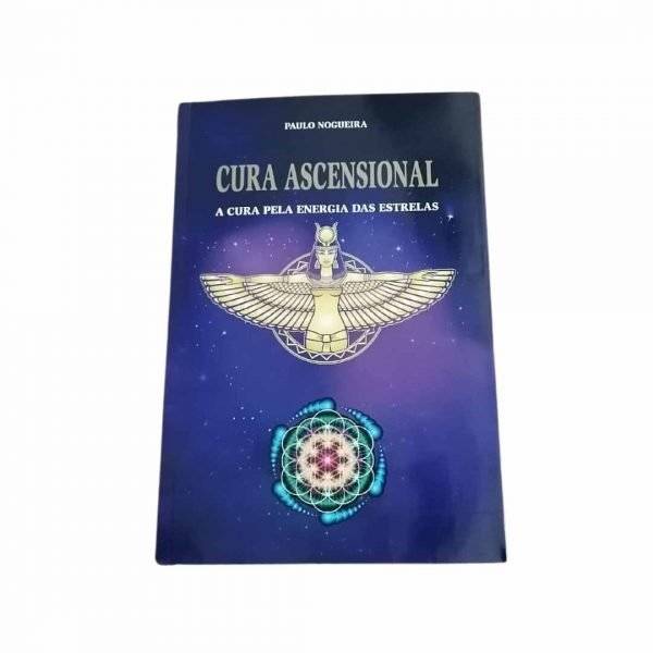 Cura Ascensional - A Cura pela Energia das Estrelas de Paulo Nogueira